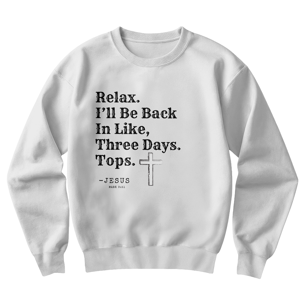 Relax. -Jesus Sweatshirt